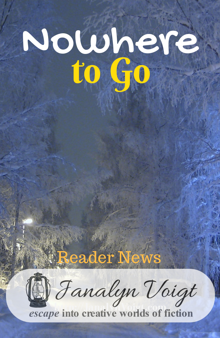 Nowhere to Go -- Reader News from Janalyn Voigt
